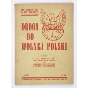 REIS Zygmunt, ROGOWSKI Jan - Droga do wolnej Polski. Lwów 1934. Nakł. Polski Niepodległej. 16d, s. 97, [3]....