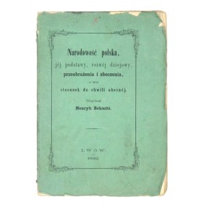 SCHMITT Henryk - Narodowość polska, jej podstawy, rozwój dziejowy, przeobrażenia i zboczenia, a oraz stosunek do chwili ...