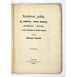 SCHMITT Henryk - Narodowość polska, jej podstawy, rozwój dziejowy, przeobrażenia i zboczenia, a oraz stosunek do chwili ...