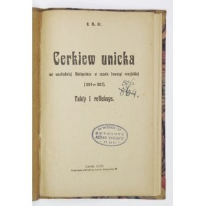 [TARNAWSKI Mieczysław]. K. M. St. [krypt.] - Cerkiew unicka we wschodniej Małopolsce w czasie inwazyi rosyjskiej (...