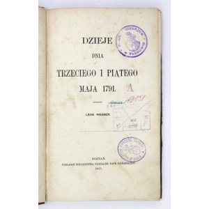 WEGNER Leon - Dzieje dnia trzeciego i piątego maja 1791. Zestawił ... Poznań 1865. Tow. Przyjaciół Nauk Poznańskie....