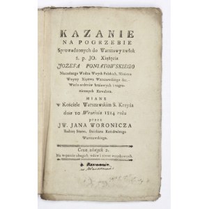 WORONICZ Jan - Kazanie na pogrzebie sprowadzonych do Warszawy zwłok ś. p. JO. Xiążęcia Jozefa Poniatowskiego, Naczelnego...