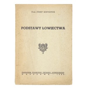 GIEYSZTOR Józef - Podstawy łowiectwa. Warszawa 1948. Polski Związek Łowiecki. 8, s. 94, [2]....