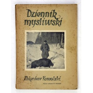 KOWALSKI Zbigniew - Dziennik myśliwski. Z przedmową Hermana Knothego. Warszawa 1947. Polski Związek Łowiecki. 8, s....