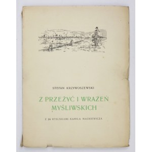 KRZYWOSZEWSKI Stefan - Z przeżyć i wrażeń myśliwskich. Z 24 rysunkami Kamila Mackiewicza....