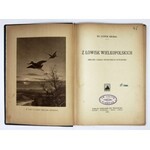 NIEDBAŁ Ludwik - Z łowisk wielkopolskich. Obrazki i szkice przyrodniczo-myśliwskie. Poznań 1923. Księg. św....