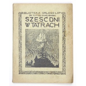 CHAŁUBIŃSKI Tytus - Sześć dni w Tatrach. Wycieczka bez programu. Kraków 1921. Nakł. Redakcji Orlego Lotu. 16d, s....