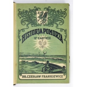 FRANKIEWICZ Czesław - Historja Pomorza w zarysie. Toruń 1927. Nakł. Pomorskiej Druk. Rolniczej. 8, s. XV, [1], 318....