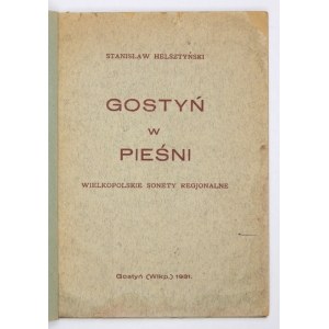 HELSZTYŃSKI Stanisław - Gostyń w pieśni. Wielkopolskie sonety regjonalne. Gostyń (Wlkp.) 1931. Nakł....