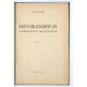 JANOWSKI Ludwik - Historjografja Uniwersytetu Wileńskiego. Cz. 1. Wilno 1921. Druk. Lux. 8, s. 133. opr. wsp....