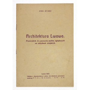 KUNKE Emil - Architektura Lwowa. Przewodnik dla poznania stylów, oglądanych na zabytkach miejskich. Lwów 1935. 8, s....