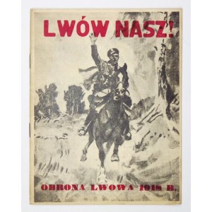 LWÓW nasz. Obrona Lwowa w 1918 r. w obrazach. Lwów [1927]. Nakł. Panteonu Polskiego. 8, s. [24]....