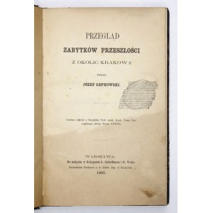 ŁEPKOWSKI Józef - Przegląd zabytków przeszłości z okolic Krakowa. Warszawa 1863. Druk. c.k. Uniw. Jag., Kraków. 8,...