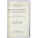 PIEŚNI ludowe z polskiego Śląska. Wyd. Jan St[anisław] Bystroń [t. 1], Józef Ligęza i Stefan Marian Stoiński [t. 2]....