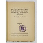 PIĘĆSETNA rocznica założenia Kapituły Metropolitalnej Lwowskiej obrz. łac. (23.XI.1429-23.XI.1929). Lwów 1930....