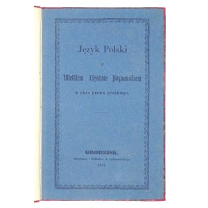 [PRUSINOWSKI Aleksy] - Język polski w Wielkiem Xięstwie Poznańskiem w obec prawa pruskiego....