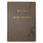 WILNO i Ziemia Wileńska. Zarys monograficzny. T. 1. Wilno 1930. Wojewódzki Komitet Regjonalny. 4, s. [2], 334, [1]...