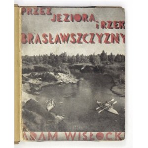 WISŁOCKI Adam - Przez jeziora i rzeki Brasławszczyzny. Reportaż z kajakowej włóczęgi. Warszawa 1934. Gł. Księg....