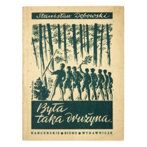 DĘBOWSKI Stanisław - Była taka drużyna... Wspomnienia sprzed 30 laty. Warszawa 1947. Harcerskie Biuro Wydawnicze....