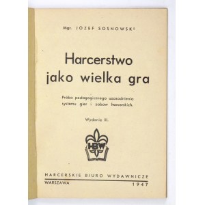 SOSNOWSKI Józef - Harcerstwo jako wielka gra. Próba pedagogicznego uzasadnienia systemu gier i zabaw harcerskich....