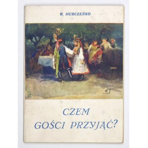 HUBCZEŃKO R. - Czem gości przyjąć? Zasady domowego sporządzania i podawania nowoczesnych napojów owocowych....