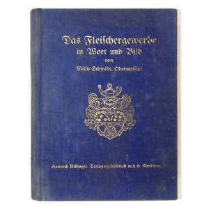 SCHMIDT Willy - Das Fleischergewerbe in Wort und Bild. 403 Abbildungen, 16 ein- und mehrfarbige Tafeln sowie 528 Rezepte...