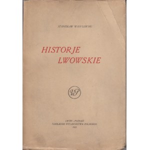 WASYLEWSKI STANISŁAW - HISTORJE LWOWSKIE.