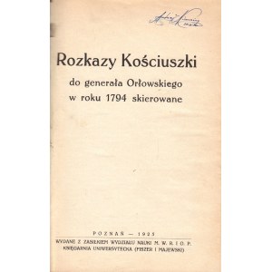 SKAŁKOWSKI A. M. - ROZKAZY KOŚCIUSZKI DO GENERAŁA ORŁOWSKIEGO W ROKU 1794 SKIEROWANE, [księgozbiór A. Nieuważnego]