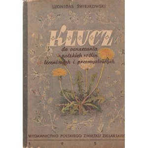 ŚWIEJKOWSKI LEONIDAS - KLUCZ DO OZNACZANIA POLSKICH ROŚLIN LECZNICZYCH I PRZEMYSŁOWYCH.