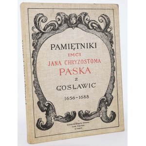 PASEK JAN CHRYZOSTOM Z GOSŁAWIC - PAMIĘTNIKI JAN...Z CZASÓW PANOWANIA JANA KAZIMIERZA, MICHAŁA KORYBUTA I JANA III 1656-1688.