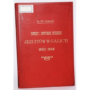 CHOTKOWSKI WŁ. - POWRÓT I POWTÓRNE ZNIESIENIE JEZUITÓW W GALICYI 1820-1848.