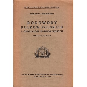 GEMBARZEWSKI BRONISŁAW - RODOWODY PUŁKÓW POLSKICH I ODDZIAŁÓW RÓWNORZĘDNYCH OD R. 1717 DO R. 1831