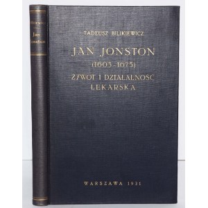 BILIKIEWICZ TADEUSZ - JAN JONSTON (1603-1675). ŻYWOT I DZIAŁALNOŚĆ LEKARSKA.