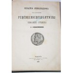 [KRASZEWSKI]. KSIĄŻKA JUBILEUSZOWA DLA UCZCZENIA PIĘĆDZIESIĘCIOLETNIEJ DZIAŁALNOŚCI LITERACKIEJ J.I. KRASZEWSKIEGO.