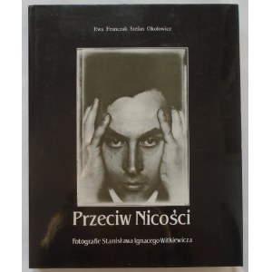 Witkiewicz Stanisław Ignacy • Przeciw Nicości. Fotografie Stanisława Ignacego Witkiewicza
