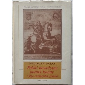 Morka Mieczysław • Polski nowożytny portret konny i jego europejska geneza