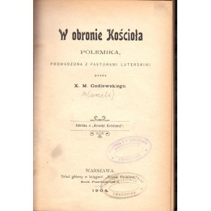 GODLEWSKI MARCELI - W OBRONIE KOŚCIOŁA POLEMIKA, PROWADZONA Z PASTORAMI LUTERSKIMI.