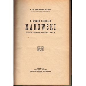 WICHER WŁADYSŁAW - SZYMON STANISŁAW MAKOWSKI. TEOLOG MORALISTA POLSKI Z XVII W.