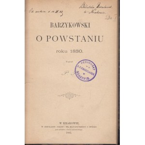 [POPIEL PAWEŁ] - BARZYKOWSKI O POWSTANIU ROKU 1830. Napisał P. P. [krypt.]. Kraków 1885...