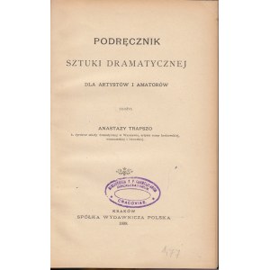 TRAPSZO ANASTAZY - PODRĘCZNIK SZTUKI DRAMATYCZNEJ DLA ARTYSTÓW I AMATORÓW, 1899