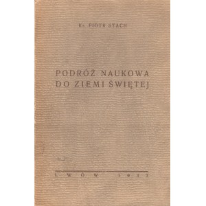 STACH PIOTR - PODRÓŻ NAUKOWA KSIĘŻY DO ZIEMI ŚWIĘTEJ.