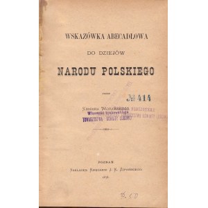 MORAWSKI TEODOR - WSKAZÓWKA ABECADŁOWA DO DZIEJÓW NARODU POLSKIEGO, 1878