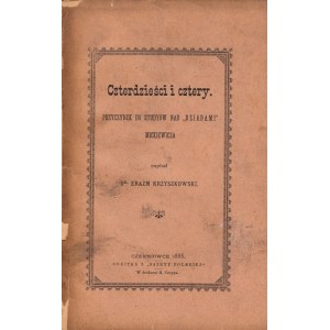 KRZYSZKOWSKI ERAZM - CZTERDZIEŚCI I CZTERY. PRZYCZYNEK DO STUDYÓW NA DZIADAMI MICKIEWICZA, 1888