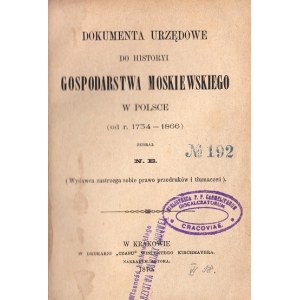 [EKIELSKI NAPOLEON]. DOKUMENTA URZĘDOWE DO HISTORYI GOSPODARSTWA MOSKIEWSKIEGO W POLSCE (OD R. 1734-1866)