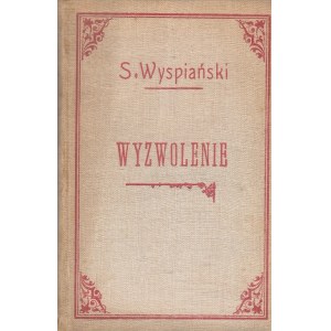 WYSPIAŃSKI STANISŁAW - WYZWOLENIE. DRAMAT W TRZECH AKTACH