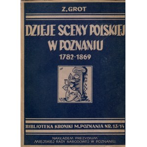GROT ZDZISŁAW - DZIEJE SCENY POLSKIEJ W POZNANIU 1782-1869