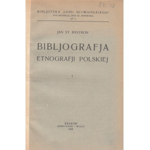 BYSTROŃ JAN ST. - BIBLJOGRAFJA ETNOGRAFJI POLSKIEJ, 1929