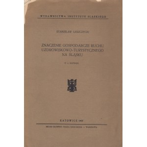 LESZCZYCKI STANISŁAW - ZNACZENIE GOSPODARCZE RUCHU UZDROWISKOWO-TURYSTYCZNEGO NA ŚLĄSKU, 1937