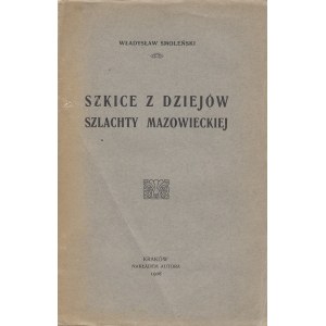 SMOLEŃSKI WŁADYSŁAW - SZKICE Z DZIEJÓW SZLACHTY MAZOWIECKIEJ, 1908