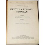 MOSZYŃSKI KAZIMIERZ - KULTURA LUDOWA SŁOWIAN, CZĘŚĆ II - ZESZYT 1-2, 1934-1939
